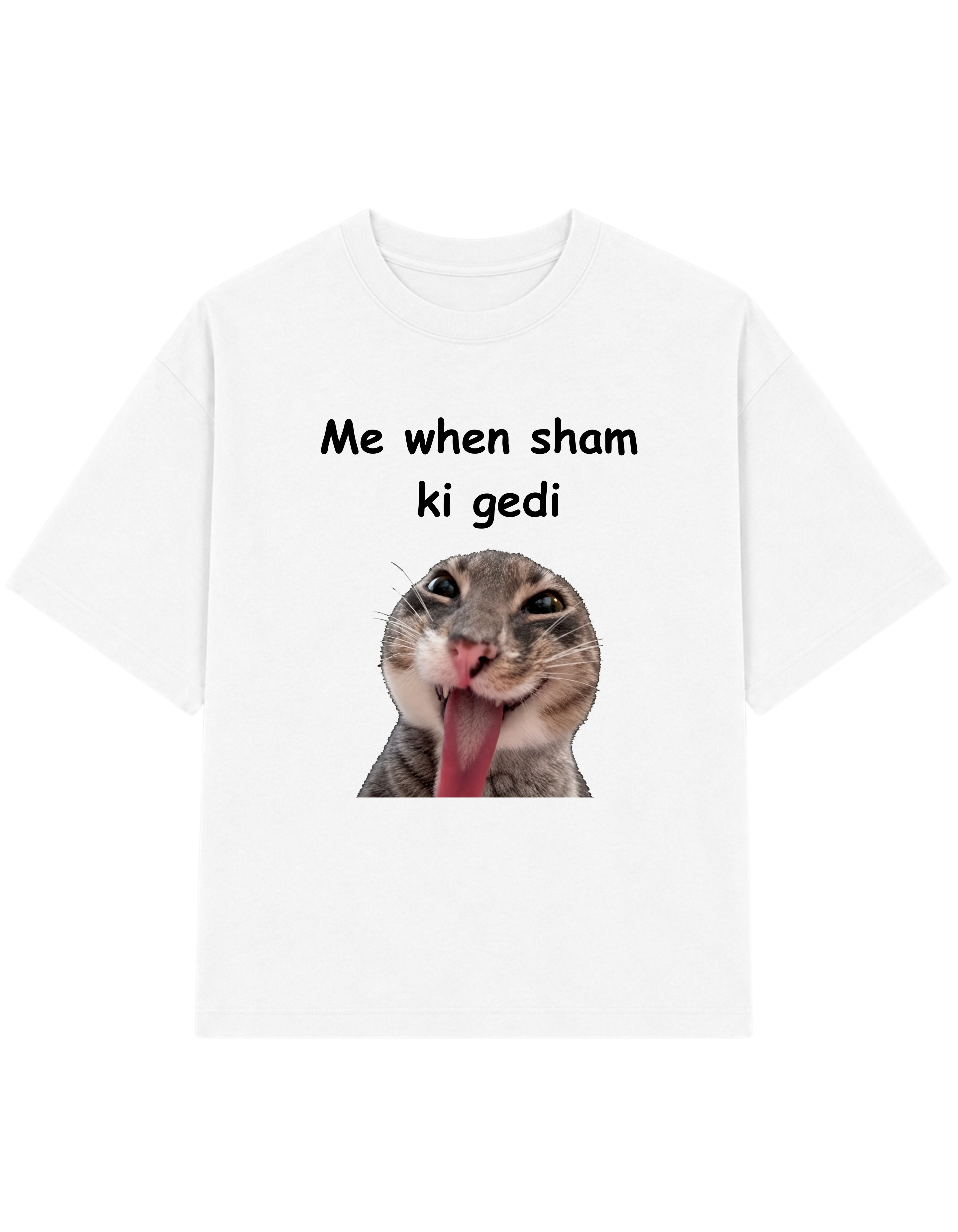 Me when sham ki gedi | T-shirt