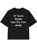 If You're Baddie Then I'm Your Daddy | T-shirt