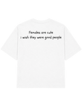 Females Are Cute I Wish They Were Good People | Tee