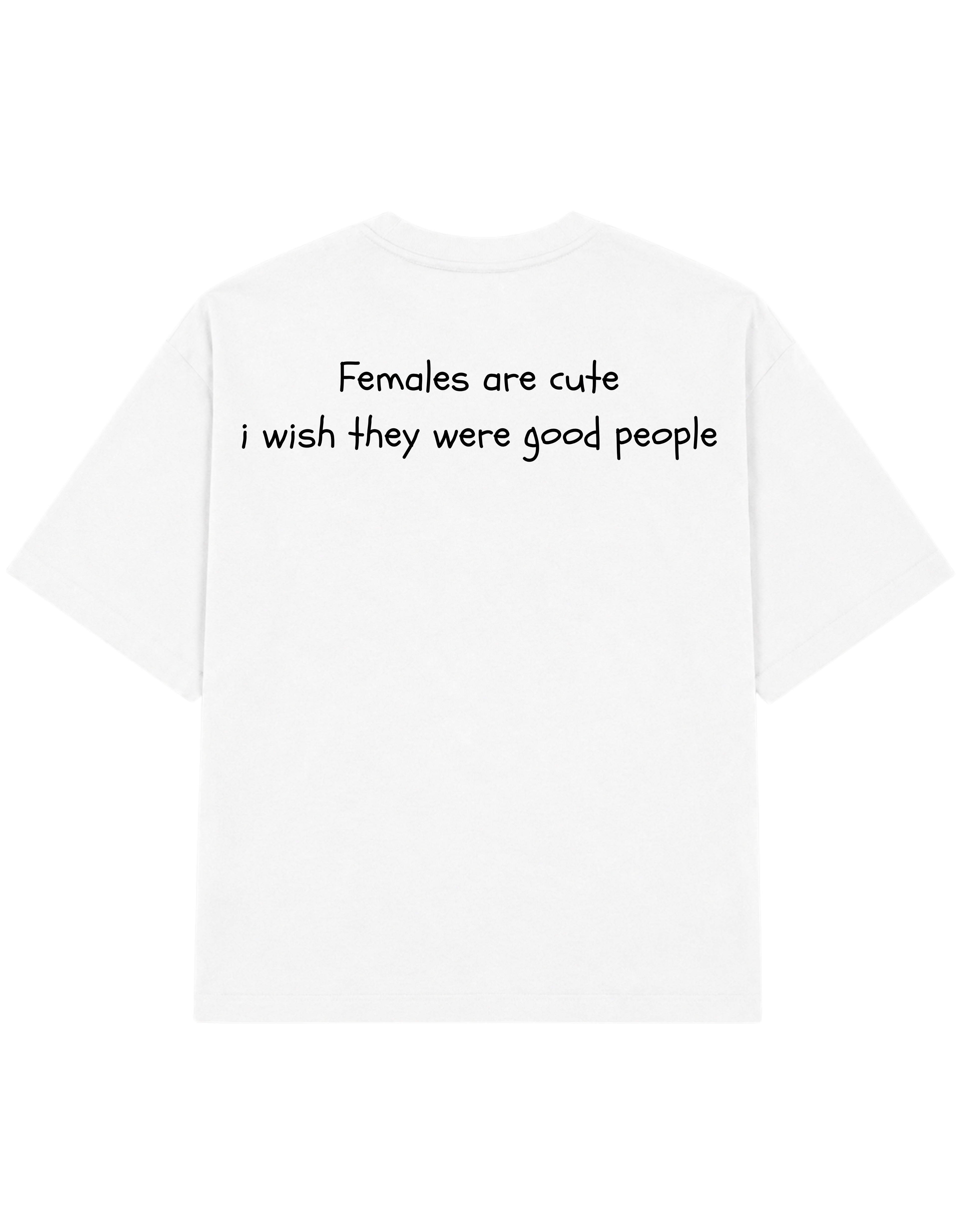 Females Are Cute I Wish They Were Good People | Tee