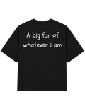A Big Fan of Whatever I Am | T-shirt