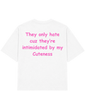 They only hate cuz they're intimidated by my cuteness | T-shirt