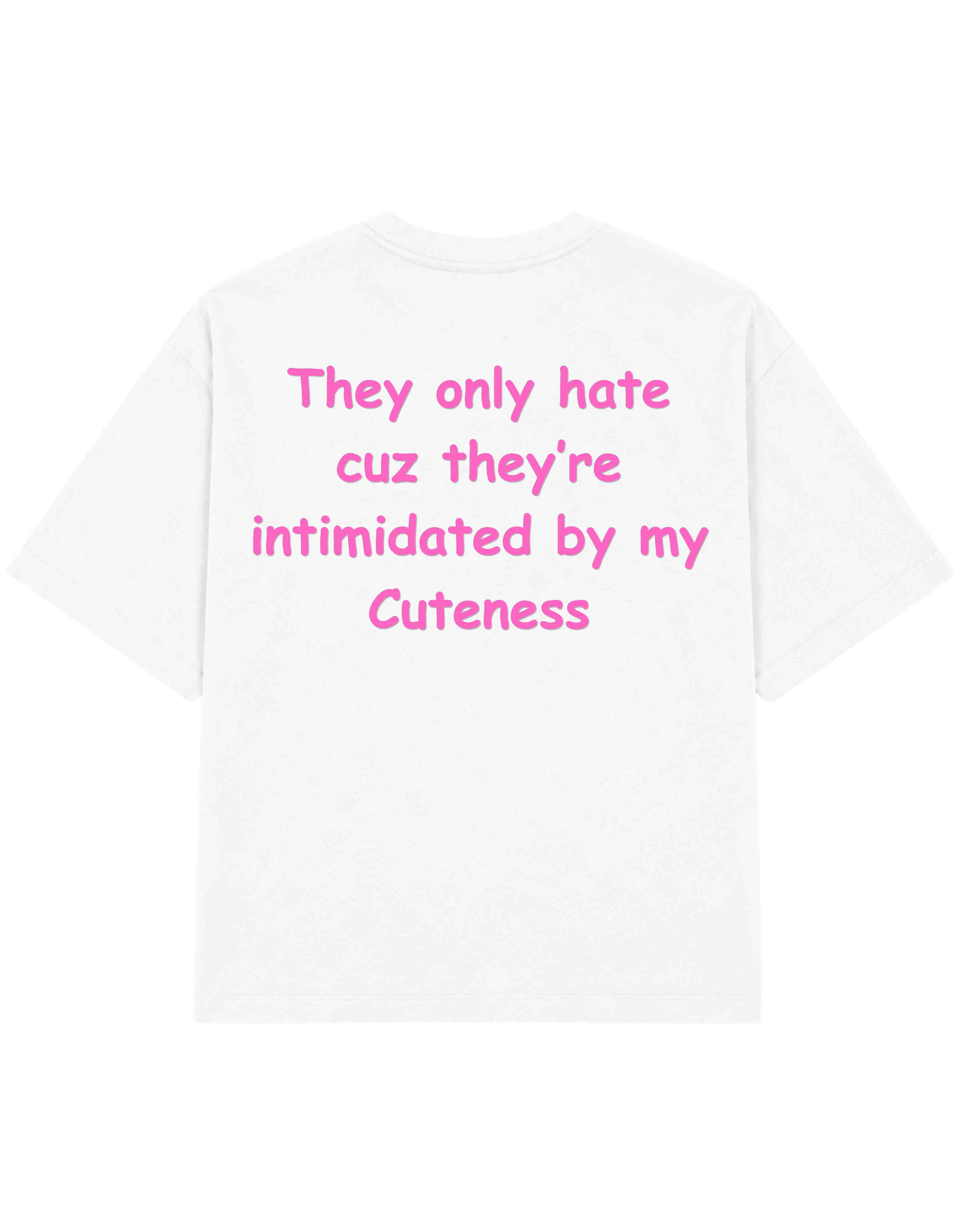They only hate cuz they're intimidated by my cuteness | T-shirt
