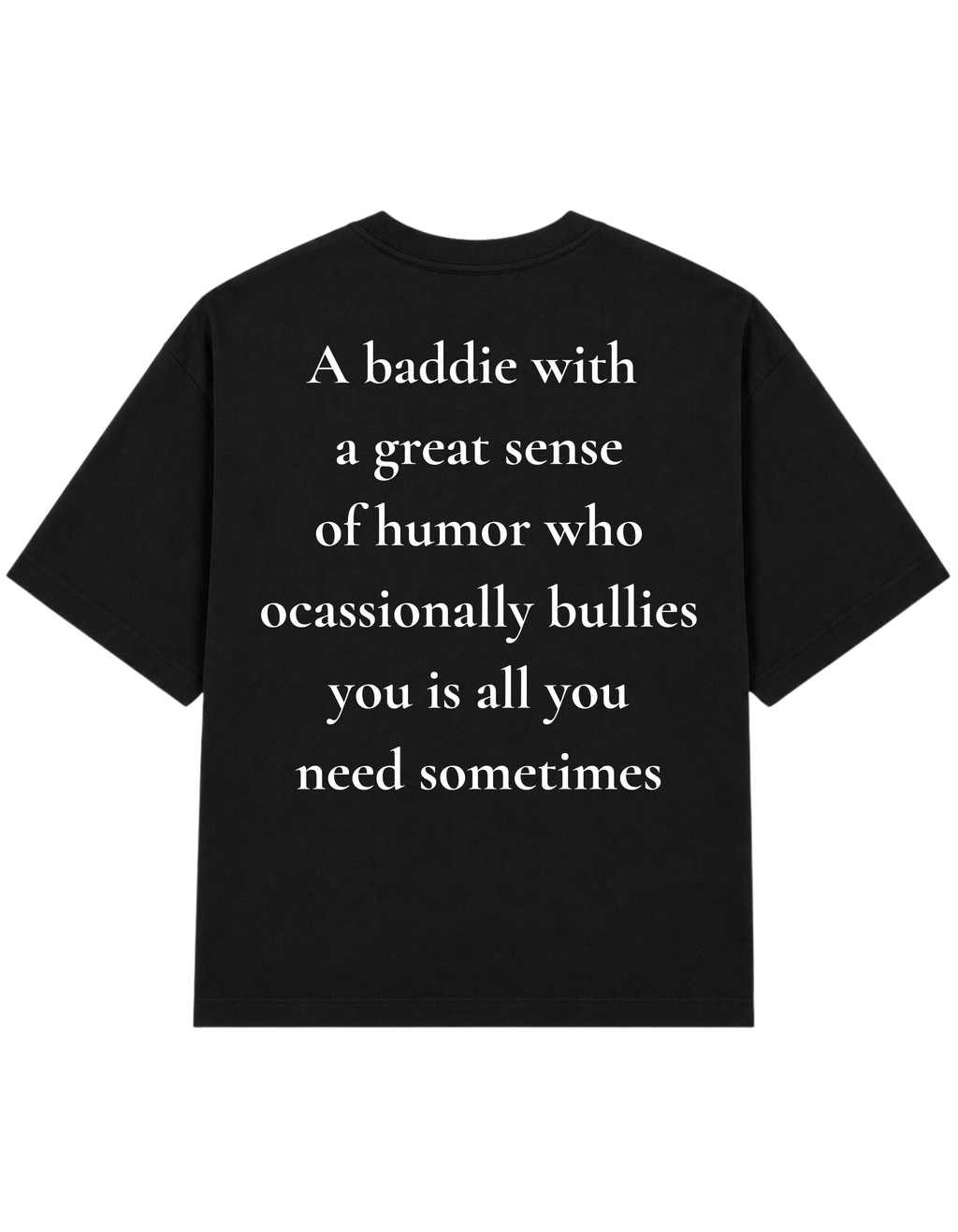 A Baddie Who Bullies You | T-Shirt