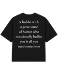 A Baddie Who Bullies You | T-Shirt
