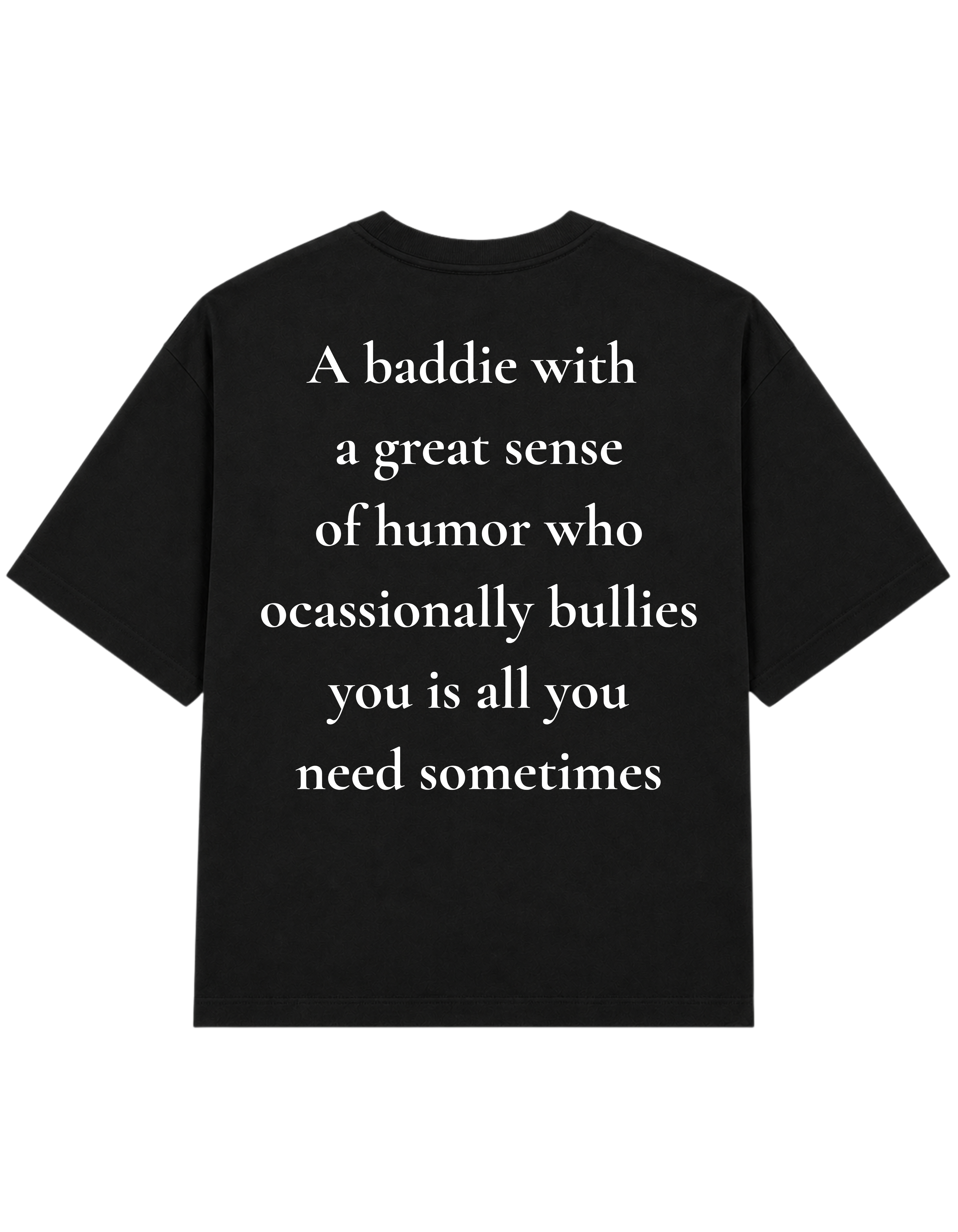 A Baddie Who Bullies You | T-Shirt