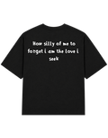 How Silly of me to Forget I Am the Love I Seek | T-Shirt