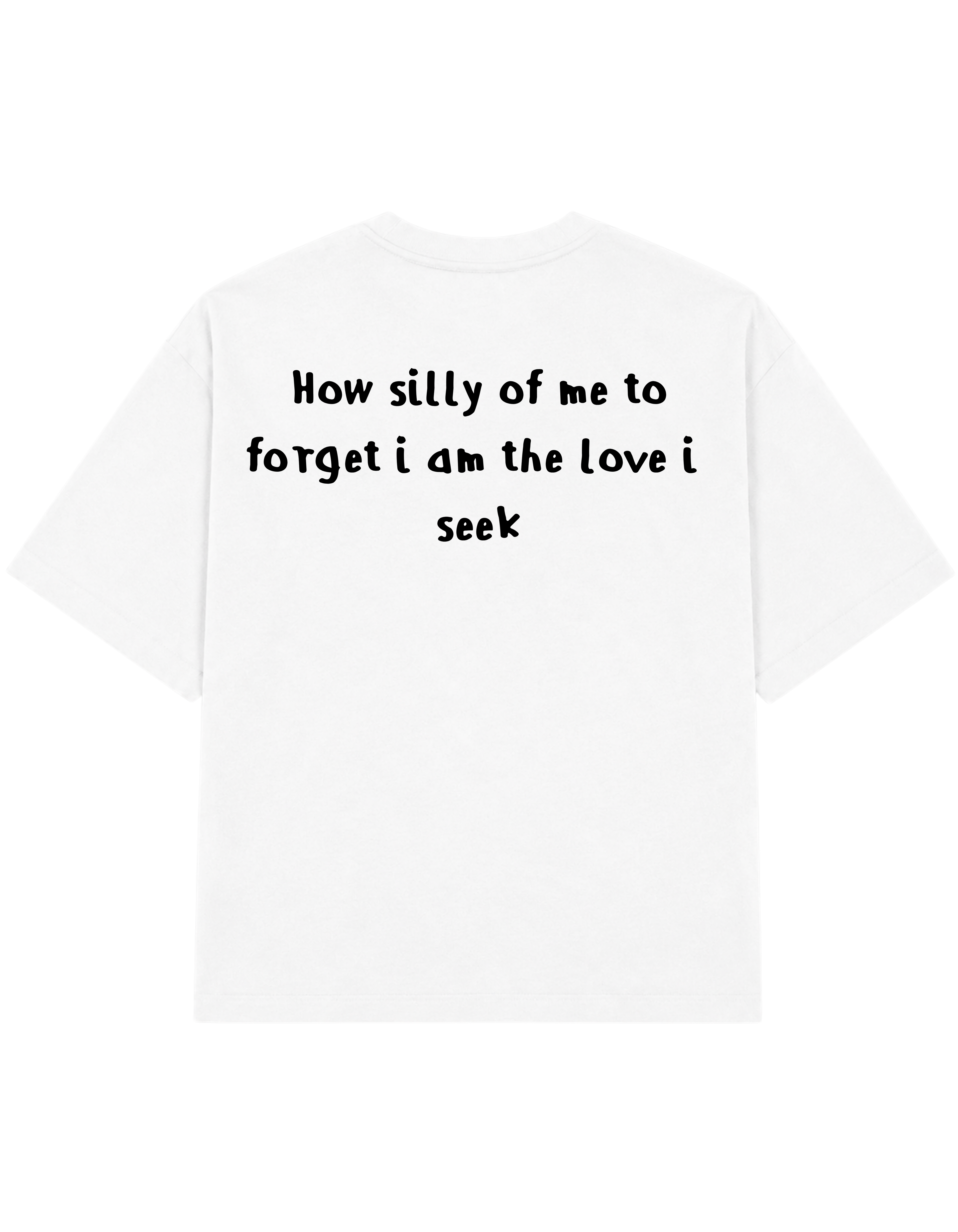 How Silly of me to Forget I Am the Love I Seek | T-Shirt