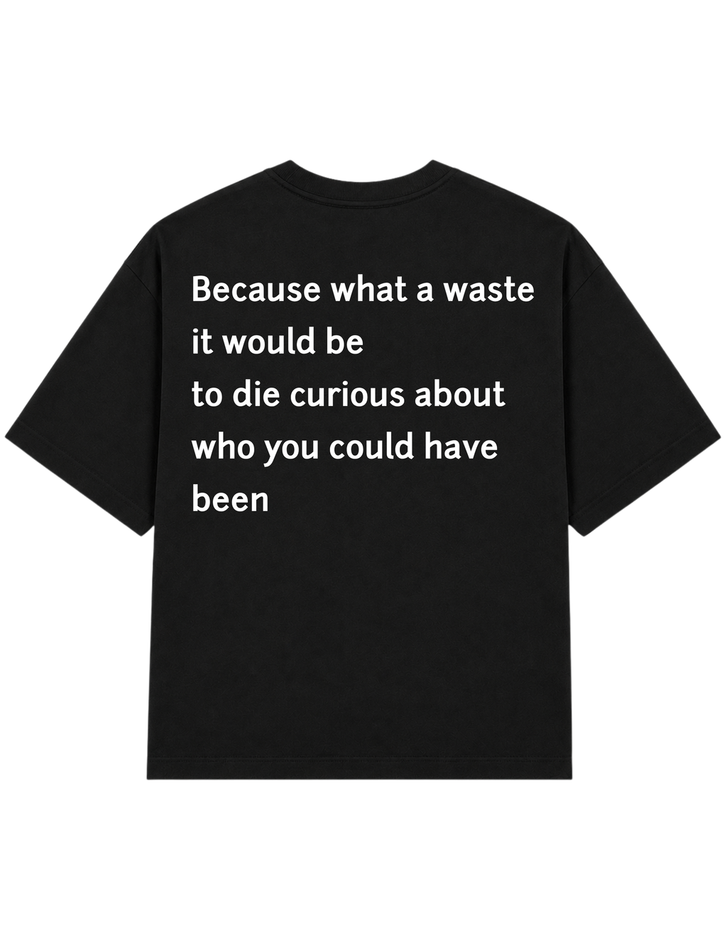 What a Waste It Would Be to Die Curious | T-Shirt