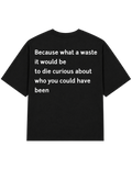 What a Waste It Would Be to Die Curious | T-Shirt