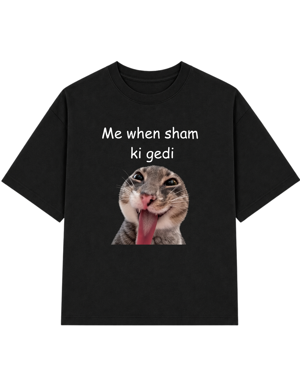 Me when sham ki gedi | T-shirt