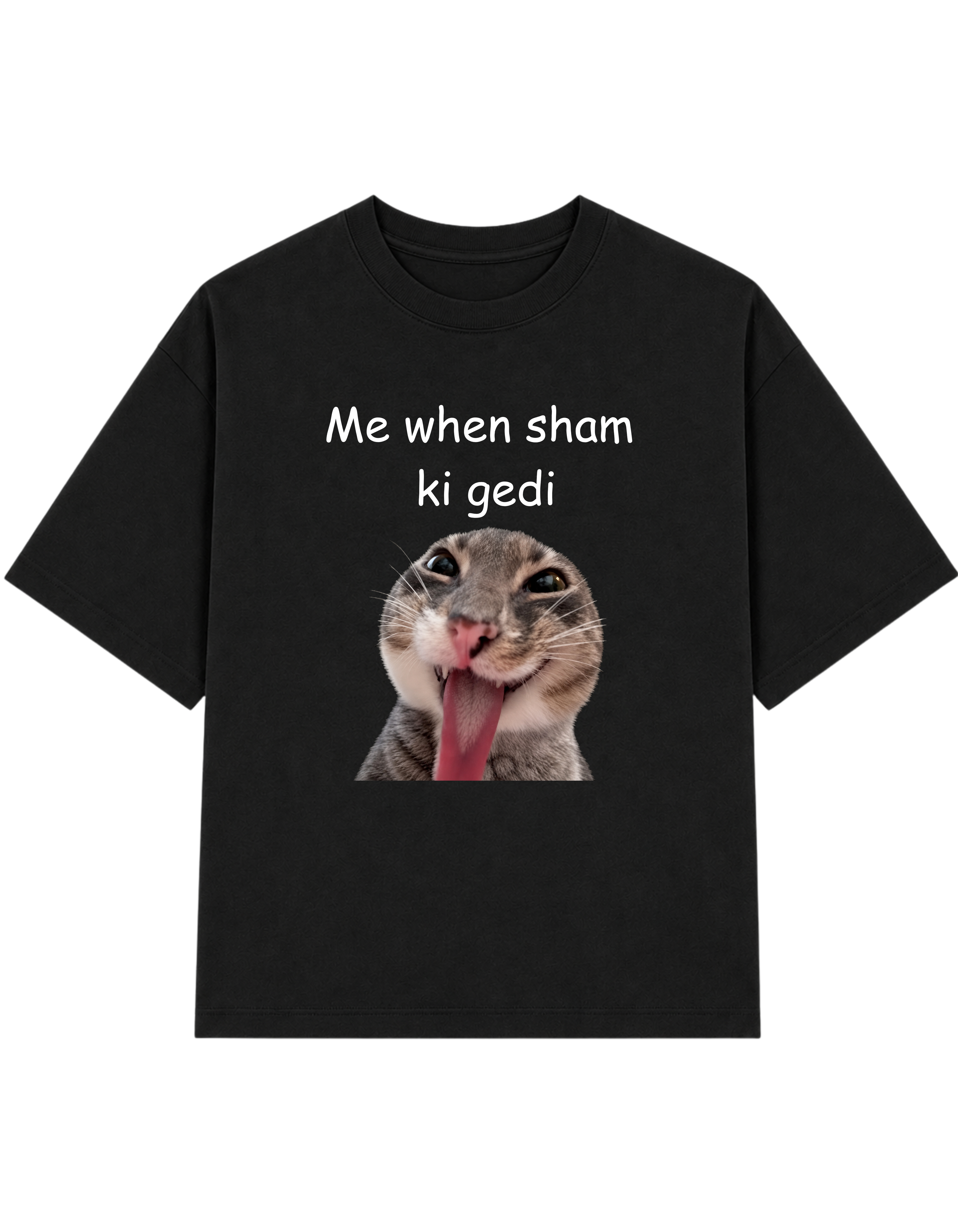Me when sham ki gedi | T-shirt