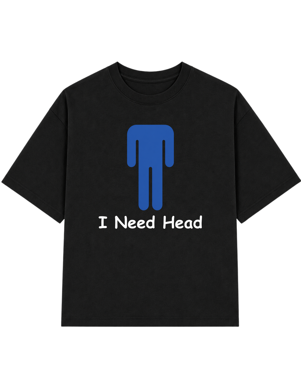 I Need Head | T-shirt