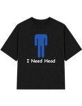 I Need Head | T-shirt