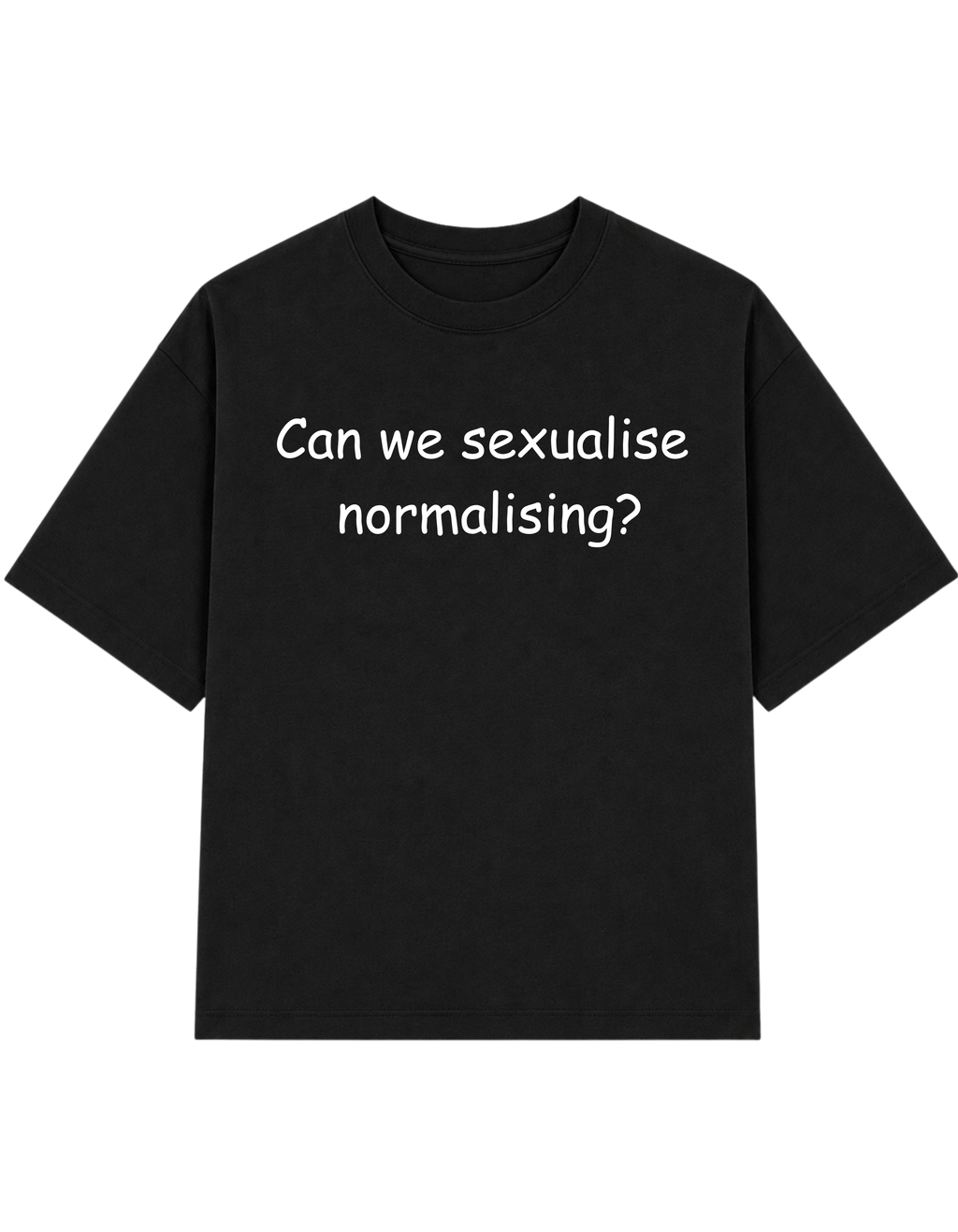 Can We Sexualise Normalising | T-shirt