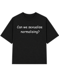 Can We Sexualise Normalising | T-shirt