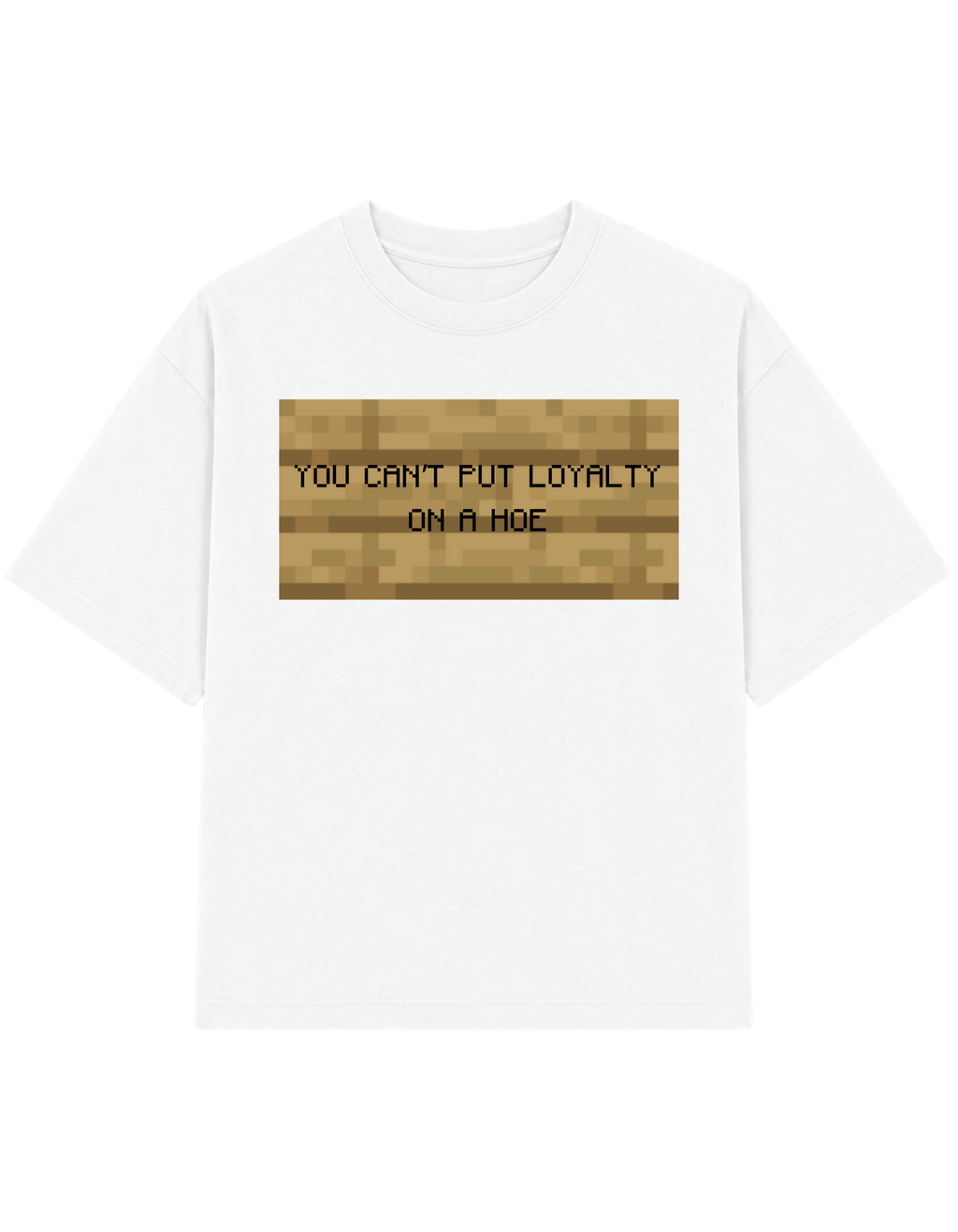 YOU CAN'T PUT LOYALTY ON A HOE | T-SHIRT